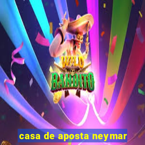 casa de aposta neymar